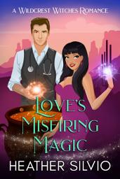 Icon image Love's Misfiring Magic (small town, friends to more, sweet paranormal romance)