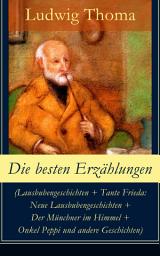 Icon image Die besten Erzählungen (Lausbubengeschichten + Tante Frieda: Neue Lausbubengeschichten + Der Münchner im Himmel + Onkel Peppi und andere Geschichten): Bayrische Erzählungen gewürzt mit Humor und Satire