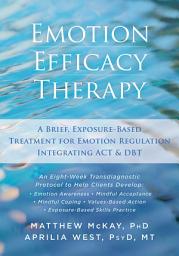Icon image Emotion Efficacy Therapy: A Brief, Exposure-Based Treatment for Emotion Regulation Integrating ACT and DBT
