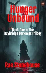 Icon image Hunger Unbound: Book One in the Daybridge Darkness Trilogy