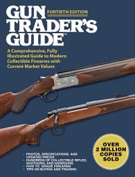 Icon image Gun Trader's Guide, Fortieth Edition: A Comprehensive, Fully Illustrated Guide to Modern Collectible Firearms with Current Market Values, Edition 40