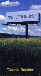 Icon image Don't Let Me Be Lonely: An American Lyric