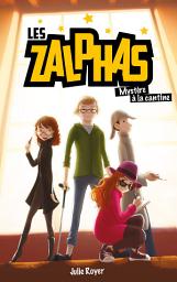 Icon image Les Zalphas - Tome 1 - Mystère à la cantine