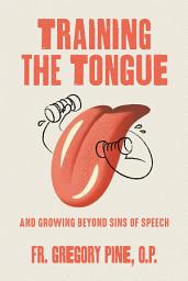 Icon image Training the Tongue and Growing Beyond Sins of Speech