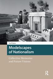 Icon image Modelscapes of Nationalism: Collective Memories and Future Visions