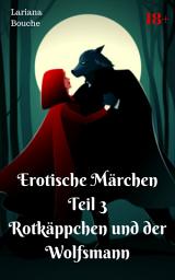 Icon image Erotische Märchen Teil 3 Rotkäppchen und der Wolfsmann: Märchenhafte Hardcore-Erotik, Ausgabe 3