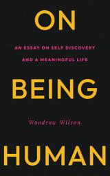 Icon image On Being Human: An Essay on Self Discovery and a Meaningful Life