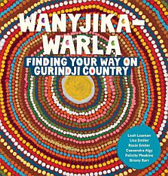 Icon image Wanyjika-warla: Finding Your Way on Gurindji Country