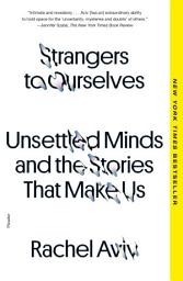 Icon image Strangers to Ourselves: Unsettled Minds and the Stories That Make Us