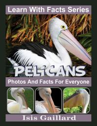 Icon image Pelicans Photos and Facts for Everyone: Amazing Animal Pictures in Nature