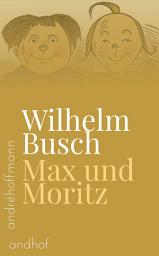 Icon image Max und Moritz: Eine Bubengeschichte in sieben Streichen