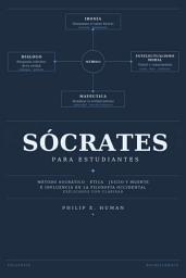 Icon image Sócrates para Estudiantes: Método socrático, ética, juicio, muerte e influencia en la filosofía occidental