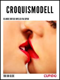 Icon image Croquismodell – og andre erotiske noveller fra Cupido: Volume 13