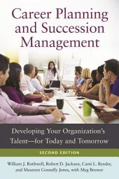 Icon image Career Planning and Succession Management: Developing Your Organization's Talentfor Today and Tomorrow, Edition 2