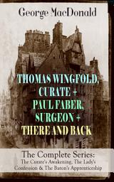 Icon image THOMAS WINGFOLD, CURATE + PAUL FABER, SURGEON + THERE AND BACK - The Complete Series: The Curate's Awakening, The Lady's Confession & The Baron's Apprenticeship