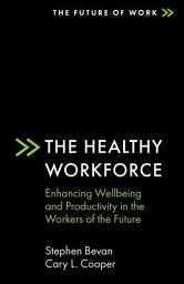 Icon image The Healthy Workforce: Enhancing Wellbeing and Productivity in the Workers of the Future