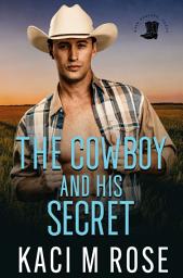 Icon image The Cowboy and His Secret: A Steamy Cowboy Romance Book, A Friends to Lovers Romance Book, Best Friends To Lovers, Steamy Small Town Romance, Western Romance