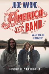 Icon image America, the Band: An Authorized Biography
