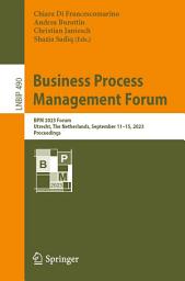 Icon image Business Process Management Forum: BPM 2023 Forum, Utrecht, The Netherlands, September 11–15, 2023, Proceedings