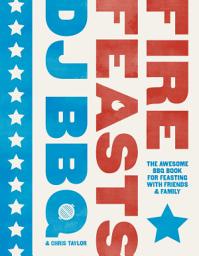 Icon image Fire Feasts: The Awesome BBQ Book for Feasting with Friends and Family