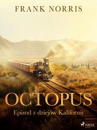 Icon image Octopus - Epizod z dziejów Kalifornii: Tom 1