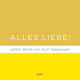 Icon image Alles Liebe!: Letzte Worte von Kurt Tepperwein