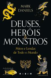 Icon image Deuses, Heróis & Monstros: Mitos e Lendas do Mundo