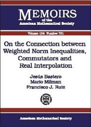 Icon image On the Connection between Weighted Norm Inequalities, Commutators and Real Interpolation: Volume 154, Issue 731