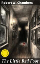 Icon image The Little Red Foot: Enriched edition. A Gripping Psychological Thriller with Gothic Elements and Eerie Atmosphere