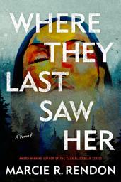 Icon image Where They Last Saw Her: A Novel