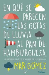 Icon image En qué se parecen las gotas de lluvia al pan de hamburguesa: 120 curiosidades científicas relacionadas con la meterología