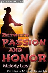 Icon image Between Passion and Honor - A Sexy Historical Gay Asian M/M Erotic Romance from Steam Books