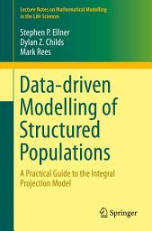 Icon image Data-driven Modelling of Structured Populations: A Practical Guide to the Integral Projection Model