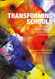 Icon image Transforming Schools: Creativity, Critical Reflection, Communication, Collaboration