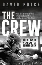 Icon image The Crew: The Story of a Lancaster Bomber Crew