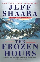 Icon image The Frozen Hours: A Novel of the Korean War