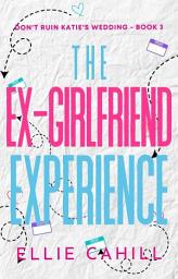 Icon image The Ex-Girlfriend Experience: A Romantic Comedy