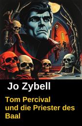 Icon image Tom Percival und die Priester des Baal: Dämonenjäger Tom Percival, Band 3: Cassiopeiapress Spannung