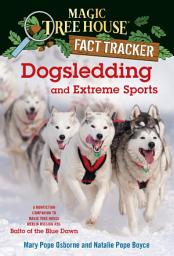 Icon image Dogsledding and Extreme Sports: A Nonfiction Companion to Magic Tree House Merlin Mission #26: Balto of the BlueDawn