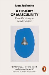 Icon image A History of Masculinity: From Patriarchy to Gender Justice