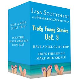Icon image Truly Funny Stories Vol. 3: Have a Nice Guilt Trip and Does This Beach Make Me Look Fat?, Volume 3