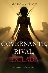 Icon image Governante, Rival, Exilada (De Coroas e Glória—Livro 7)