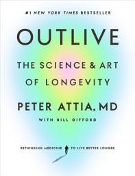 Icon image Outlive: The Science and Art of Longevity