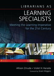 Icon image Librarians as Learning Specialists: Meeting the Learning Imperative for the 21st Century