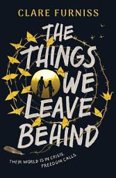 Icon image The Things We Leave Behind: Carnegie-shortlisted title