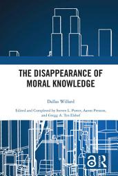 Icon image The Disappearance of Moral Knowledge