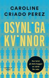 Icon image Osynliga kvinnor : hur brist på data bygger en värld för män