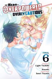 Icon image The Hero Is Overpowered But Overly Cautious, Vol. 6 (manga)
