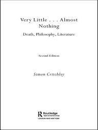 Icon image Very Little ... Almost Nothing: Death, Philosophy and Literature, Edition 2