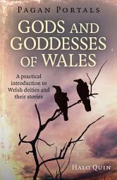 Icon image Pagan Portals - Gods and Goddesses of Wales: A Practical Introduction To Welsh Deities And Their Stories